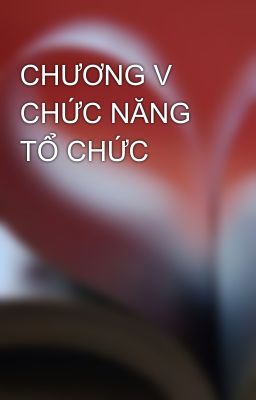 CHƯƠNG V CHỨC NĂNG TỔ CHỨC