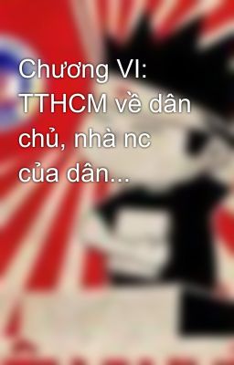 Chương VI: TTHCM về dân chủ, nhà nc của dân...