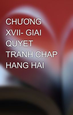 CHƯƠNG XVII- GIAI QUYET TRANH CHAP HANG HAI