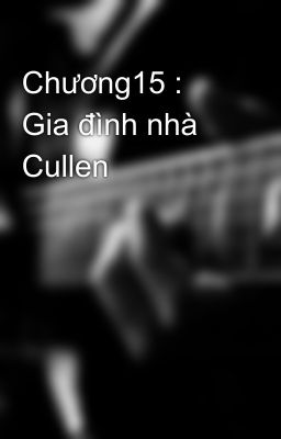 Chương15 : Gia đình nhà Cullen