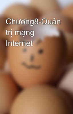 Chương8-Quản trị mạng Internet