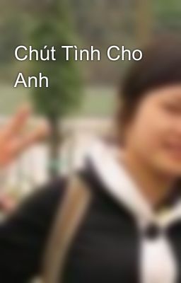 Chút Tình Cho Anh