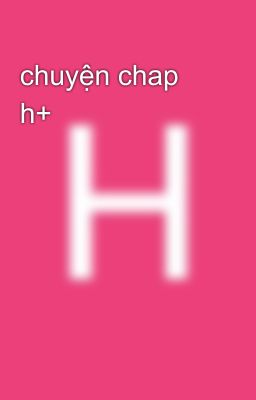 chuyện chap h+ 