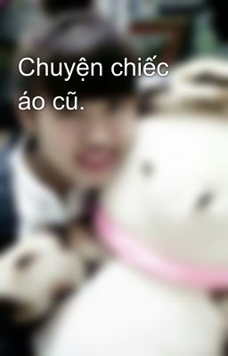 Chuyện chiếc áo cũ.