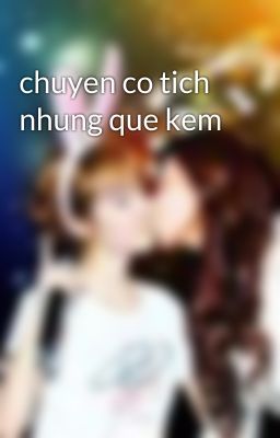 chuyen co tich nhung que kem