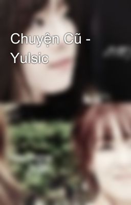 Chuyện Cũ - Yulsic