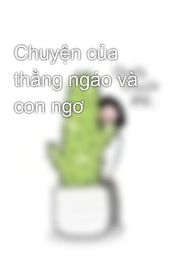 Chuyện của thằng ngáo và con ngơ 