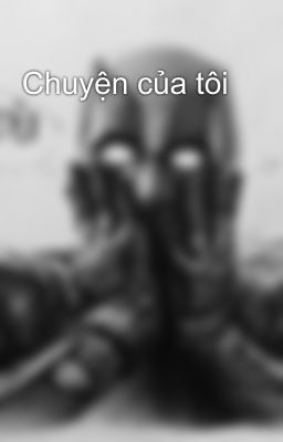 Chuyện của tôi