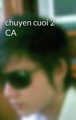 chuyen cuoi 2 CA