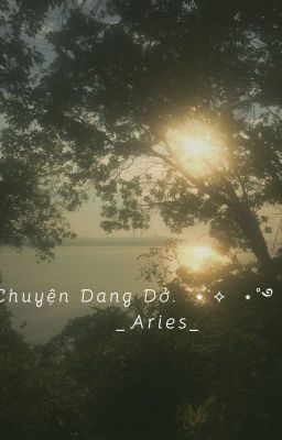 CHUYỆN DANG DỞ - (Nờ a Na)