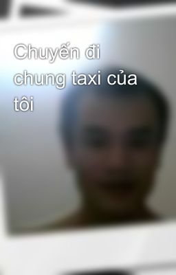 Chuyến đi chung taxi của tôi