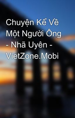 Chuyện Kể Về Một Người Ông - Nhã Uyên - VietZone.Mobi