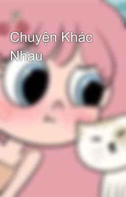 Chuyện Khác Nhau