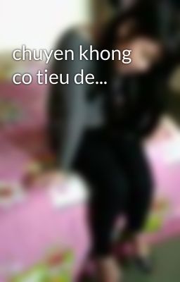 chuyen khong co tieu de...