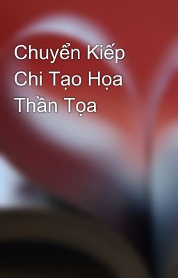 Chuyển Kiếp Chi Tạo Họa Thần Tọa 