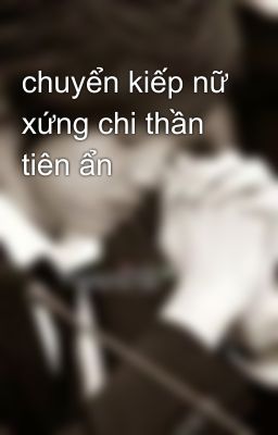 chuyển kiếp nữ xứng chi thần tiên ẩn