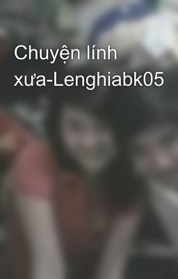 Chuyện lính xưa-Lenghiabk05