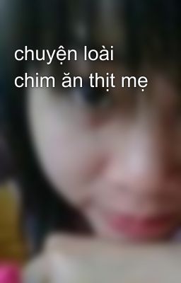 chuyện loài chim ăn thịt mẹ