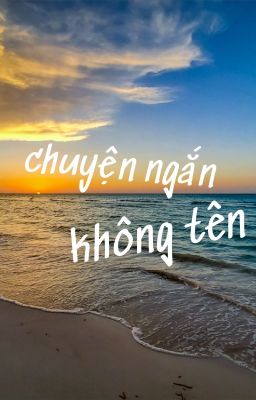 CHUYỆN NGẮN KHÔNG TÊN