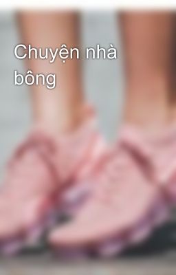 Chuyện nhà bông