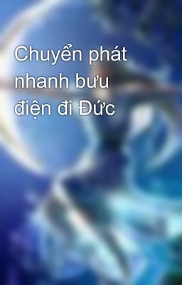 Chuyển phát nhanh bưu điện đi Đức