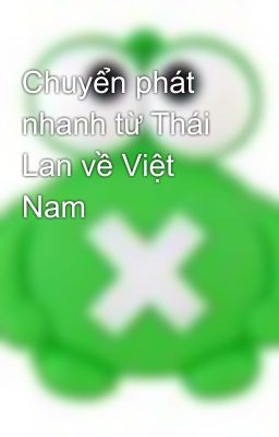 Chuyển phát nhanh từ Thái Lan về Việt Nam