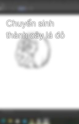 Chuyển sinh thành cây lá đỏ