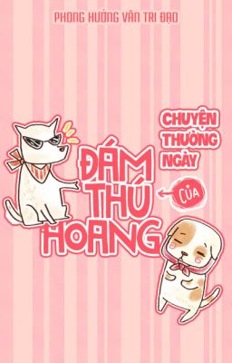 Chuyện thường ngày của đám thú hoang