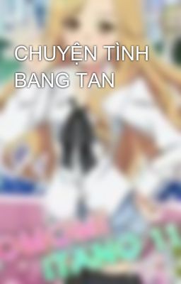 CHUYỆN TÌNH BANG TAN 