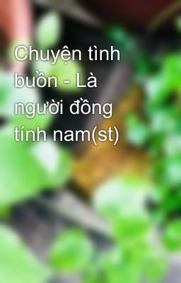 Chuyện tình buồn - Là người đồng tính nam(st)