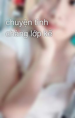 chuyện tình chàng lớp kế