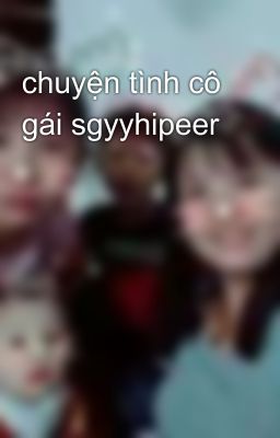 chuyện tình cô gái sgyyhipeer 