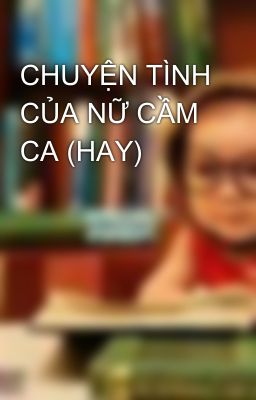 CHUYỆN TÌNH CỦA NỮ CẦM CA (HAY)