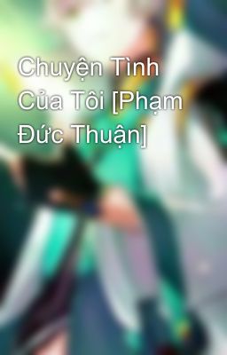 Chuyện Tình Của Tôi [Phạm Đức Thuận]