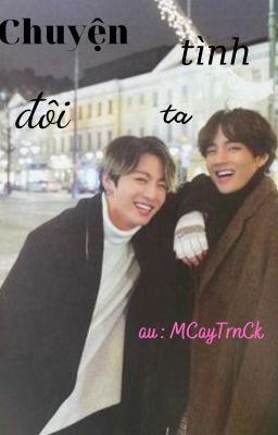 chuyện tình đôi ta ~taekook.