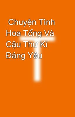  Chuyện Tình Hoa Tổng Và Cậu Thư Kí Đáng Yêu