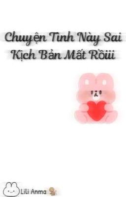 Chuyện Tình Này Sai Kịch Bản Mất Rồiii