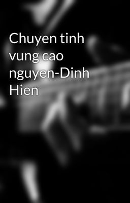 Chuyen tinh vung cao nguyen-Dinh Hien