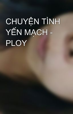 CHUYỆN TÌNH YẾN MẠCH - PLOY