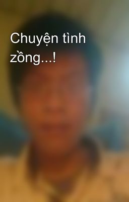 Chuyện tình zồng...!