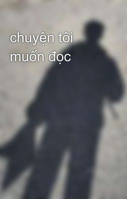 chuyện tôi muốn đọc