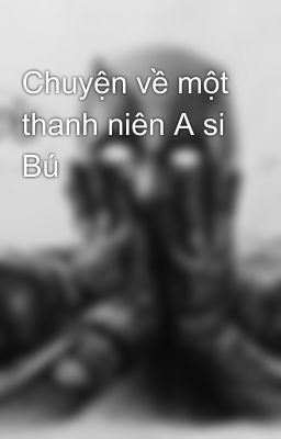 Chuyện về một thanh niên A si Bú