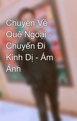 Chuyện Về Quê Ngoại - Chuyến Đi Kinh Dị - Ám Ảnh