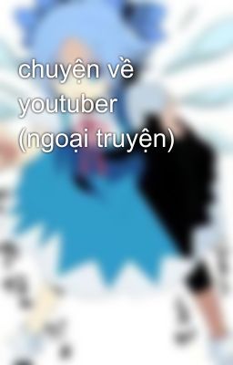 chuyện về youtuber (ngoại truyện)