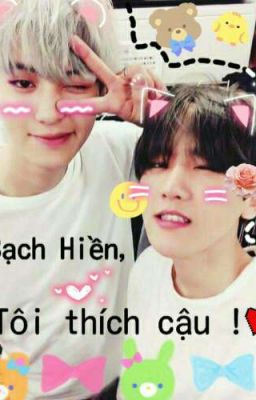 [Chuyển Ver][Edit][ChanBaek] Biện Bạch Hiền, tôi thích cậu!