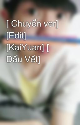 [ Chuyển ver] [Edit] [KaiYuan] [ Dấu Vết]