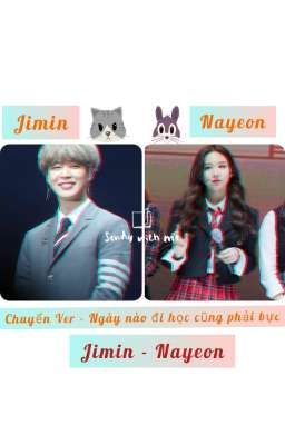 Chuyển Ver - Ngày nào đi học cũng phải bực ®∆Jimin*Nayeon∆®