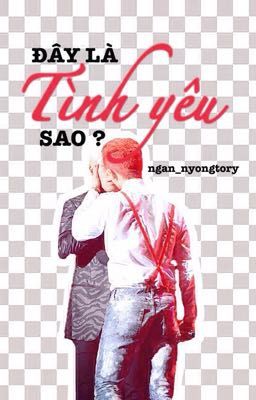 [Chuyển Ver/Nyongtory] ĐÂY LÀ TÌNH YÊU SAO ?