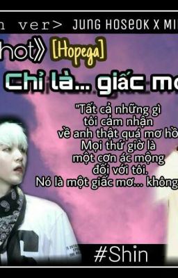 <Chuyển ver>《Oneshot》[Hopega]  Chỉ là... giấc mơ.