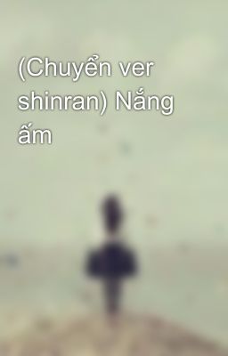 (Chuyển ver shinran) Nắng ấm